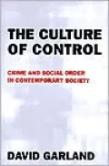 Culture of Control: Crime and Social Order in Contemporary Society