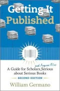 Getting It Published, 2nd Edition: A Guide for Scholars and Anyone Else Serious about Serious Books