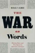 The War on Words: Slavery, Race, and Free Speech in American Literature