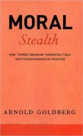 Moral Stealth: How ''Correct Behavior'' Insinuates Itself into Psychotherapeutic Practice