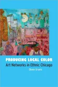 Producing Local Color: Art Networks in Ethnic Chicago
