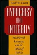 Hypocrisy and Integrity: Machiavelli, Rousseau, and the Ethics of Politics