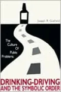 The Culture of Public Problems: Drinking-Driving and the Symbolic Order