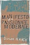 Manifesto of a Passionate Moderate: Unfashionable Essays