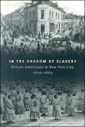 In the Shadow of Slavery: African Americans in New York City, 1626-1863