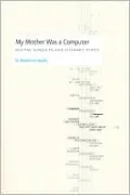 My Mother Was a Computer: Digital Subjects and Literary Texts