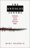 The Antigay Agenda: Orthodox Vision and the Christian Right