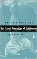 The Social Production of Indifference: Exploring the Symbolic Roots of Western Bureaucracy