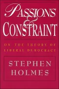 Passions and Constraint: On the Theory of Liberal Democracy