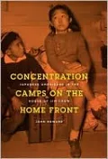 Concentration Camps on the Home Front: Japanese Americans in the House of Jim Crow