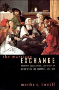 The Marriage Exchange: Property, Social Place, and Gender in Cities of the Low Countries, 1300-1500