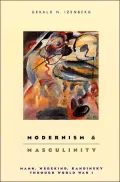 Modernism and Masculinity : Mann, Wedekind, Kandinsky Through World War I