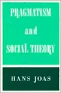 Pragmatism and Social Theory