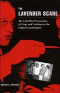 The Lavender Scare: The Cold War Persecution of Gays and Lesbians in the Federal Government