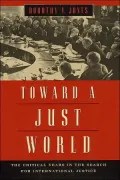 Toward a Just World: The Critical Years in the Search for International Justice