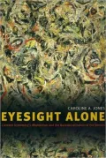 Eyesight Alone: Clement Greenberg's Modernism and the Bureaucratization of the Senses