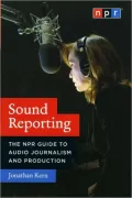 Sound Reporting: The NPR Guide to Audio Journalism and Production