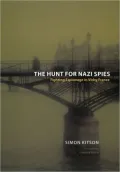The Hunt for Nazi Spies: Fighting Espionage in Vichy France