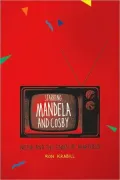 Starring Mandela and Cosby: Media and the End(s) of Apartheid