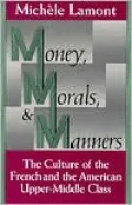 Money, Morals, and Manners: The Culture of the French and American Upper-Middle Class