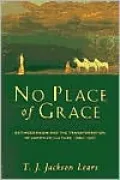 No Place of Grace: Antimodernism and the Transformation of American Culture, 1880-1920