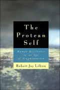 The Protean Self: Human Resilience in an Age of Fragmentation