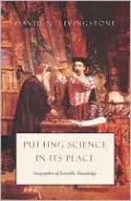 Putting Science in Its Place: Geographies of Scientific Knowledge