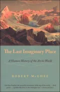 The Last Imaginary Place: A Human History of the Arctic World
