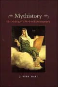 Mythistory : The Making of a Modern Historiography