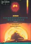 Technoscientific Imaginaries : Conversations, Profiles, and Memoirs