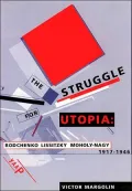 The Struggle for Utopia: Rodchenko, Lissitzky, Moholy-Nagy