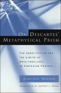 On Descartes' Metaphysical Prism; The Constitution and the Limits of Onto-Theo-Logy in Cartesian Thought