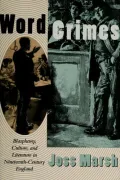 Word Crimes: Blasphemy, Culture, and Literature in Nineteenth-Century England