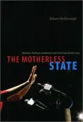 The Motherless State: Women's Political Leadership and American Democracy