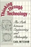 Thinking through Technology: The Path between Engineering and Philosophy