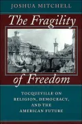 Fragility of Freedom Tocqueville on Religion, Democracy, and the American Future