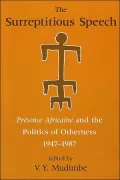 Surreptitious Speech: Presence Africaine and the Politics of Otherness 1947-1987