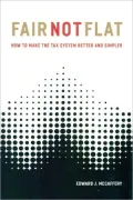 Fair Not Flat: How to Make the Tax System Better and Simpler