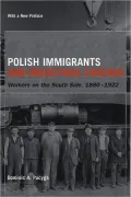 Polish Immigrants and Industrial Chicago: Workers on the South Side, 1880-1922