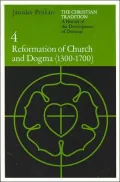 Christian Tradition: A History of the Development of Doctrine, Volume 4: Reformation of Church and Dogma (1300-1700)