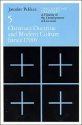 Christian Tradition; A History of the Development of Doctrine, Volume 5: Christian Doctrine and Modern Culture (since 1700)