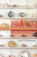 Ways of Knowing: A New History of Science, Technology, and Medicine
