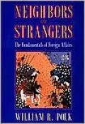 Neighbors and Strangers: The Fundamentals of Foreign Affairs