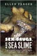 Sex, Drugs, and Sea Slime: The Oceans' Oddest Creatures and Why They Matter