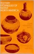 Pottery Techniques of Native North America An Introduction to Traditional Technology