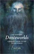 The Complete Danteworlds: A Reader's Guide to the Divine Comedy