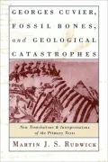 Georges Cuvier, Fossil Bones, and Geological Catastrophes: New Translations and Interpretations of the Primary Texts
