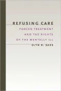 Refusing Care: Forced Treatment and the Rights of the Mentally Ill
