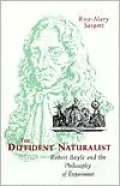 The Diffident Naturalist: Robert Boyle and the Philosophy of Experiment