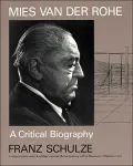 Mies Van der Rohe: A Critical Biography
